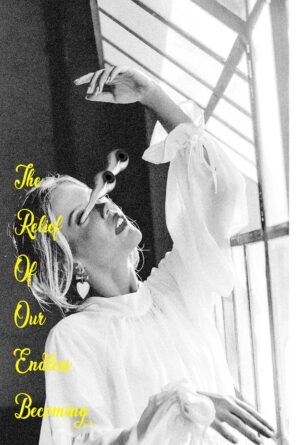 The relief of our endless becoming